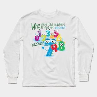 Why were the numbers afraid of seven Long Sleeve T-Shirt